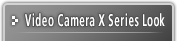 Video Camera X Series Look